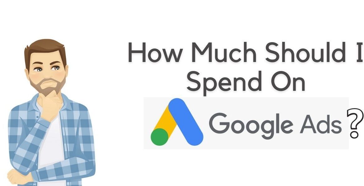 How Much Should I Spend On Google Ads?