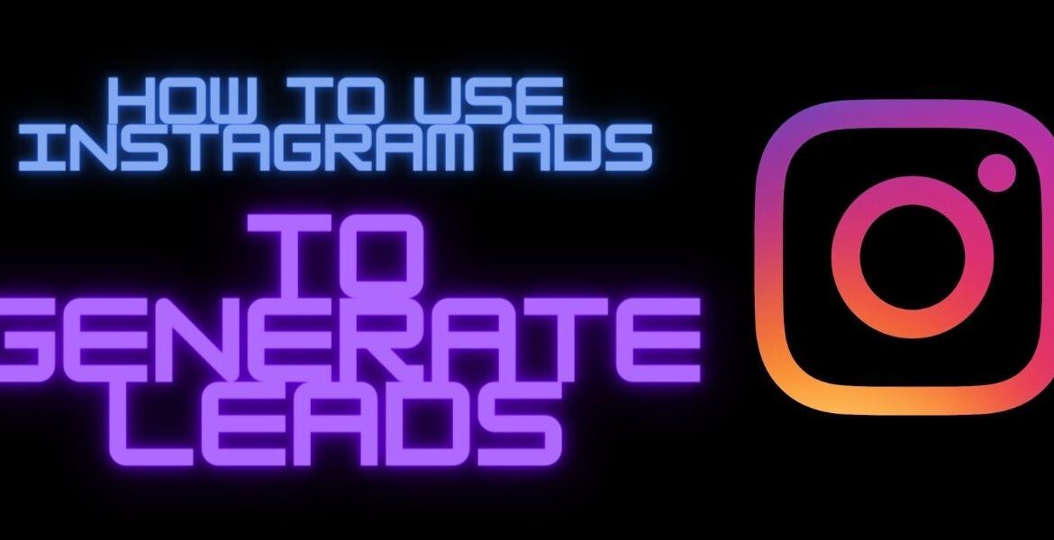 How To Use Instagram Ads Effectively For Generating Leads For Your Website?