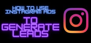 How To Use Instagram Ads Effectively For Generating Leads For Your Website?