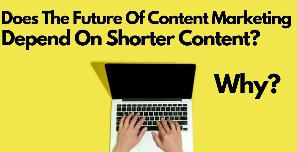 Does The Future Of Content Marketing Depend On Shorter Content? Why?