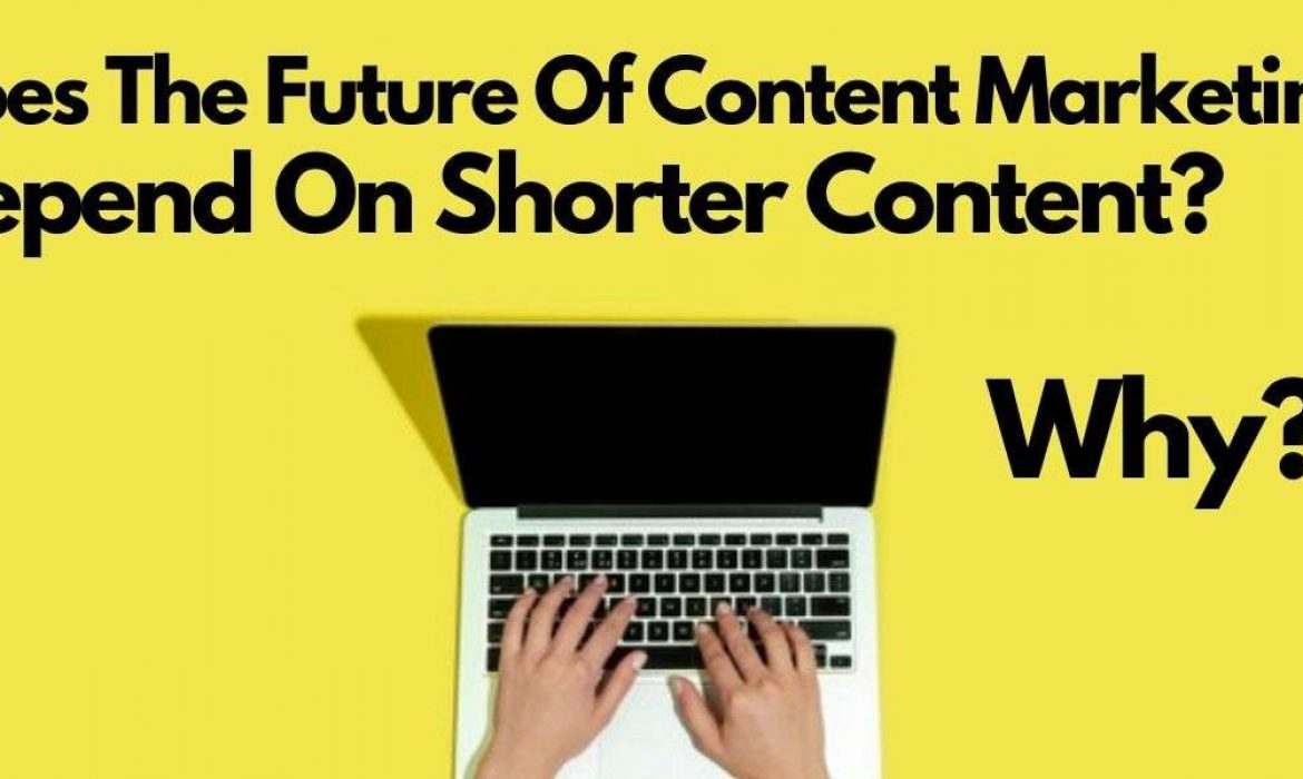 Does The Future Of Content Marketing Depend On Shorter Content? Why?